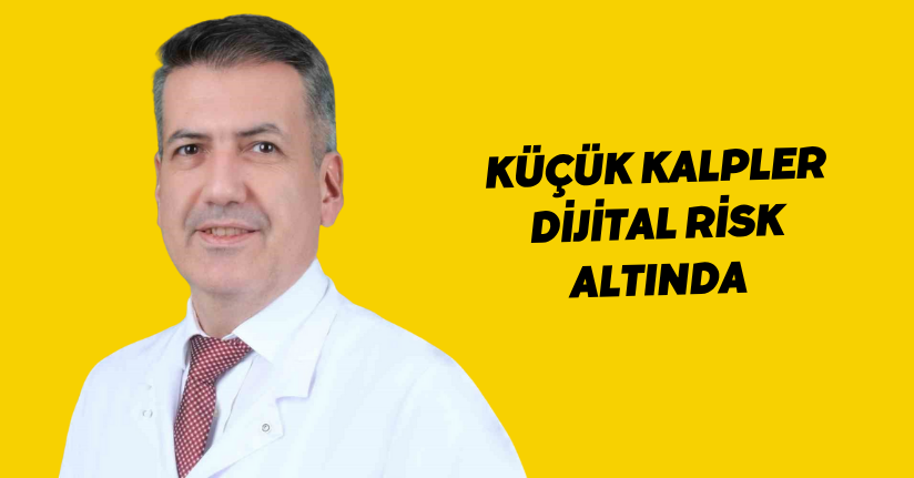 Küçük kalpler dijital risk altında