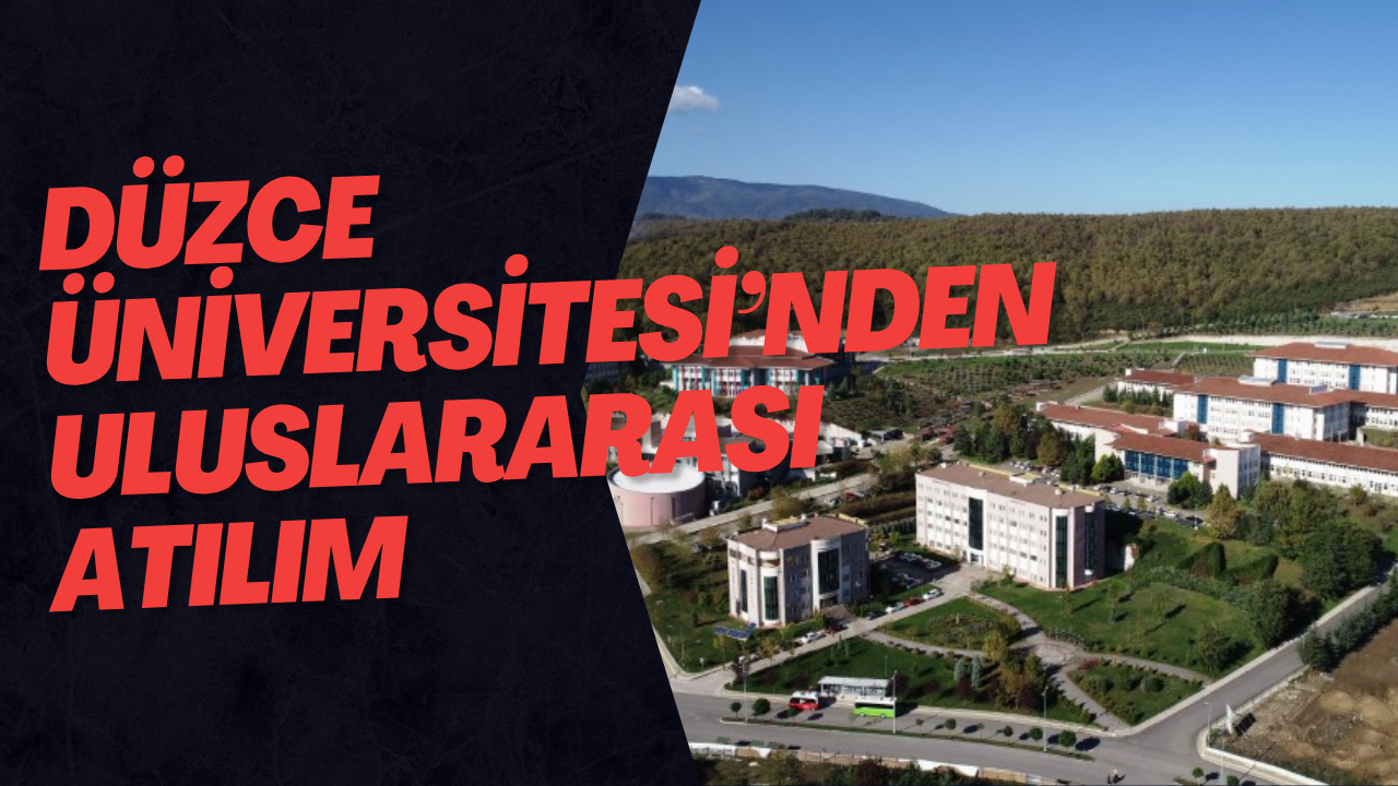 Düzce Üniversitesi’nden Uluslararası Atılım