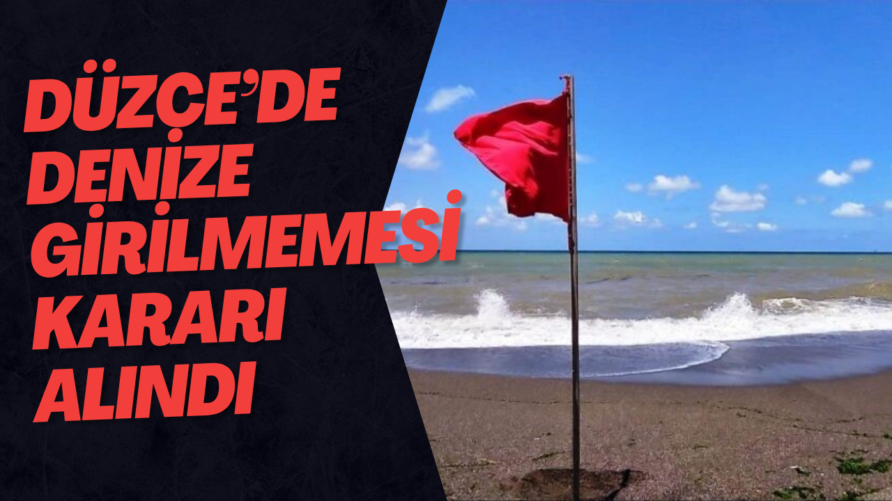 Düzce’de Denize Girilmemesi Kararı Alındı