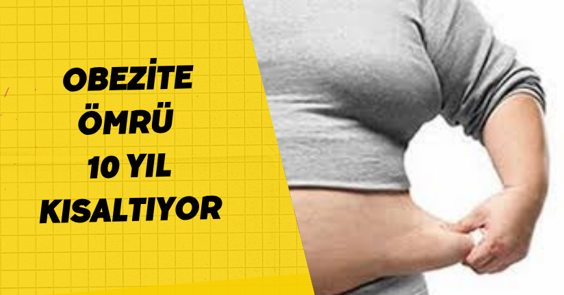 Obezite ömrü 10 yıl kısaltıyor