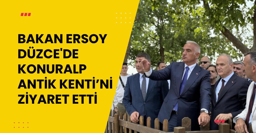 Bakan Ersoy, Düzce'de Konuralp Antik Kenti’ni ziyaret etti
