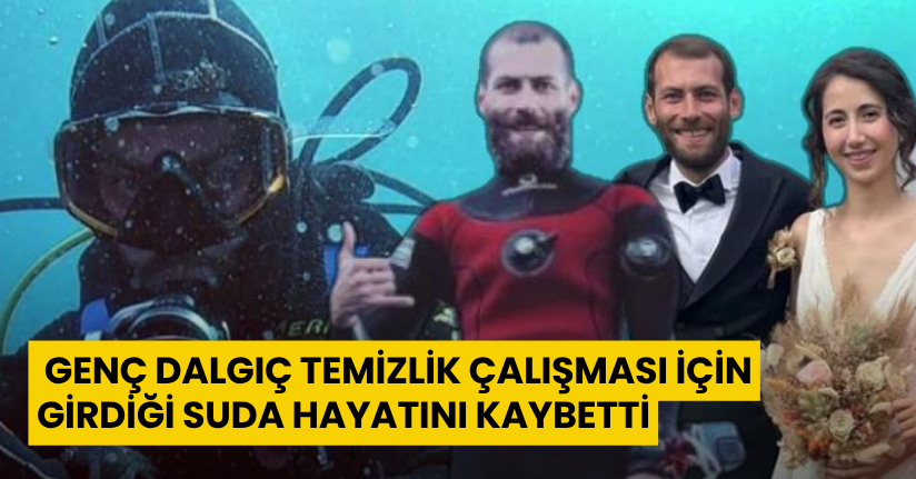 Genç dalgıç temizlik çalışması için girdiği suda hayatını kaybetti