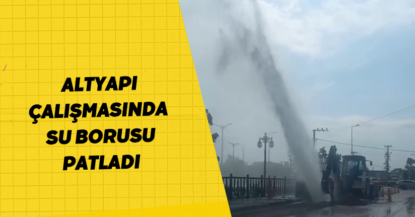 Altyapı çalışmasında su borusu patladı