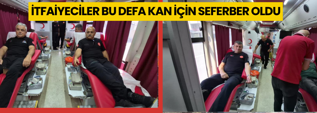  İtfaiyeciler bu defa kan için seferber oldu