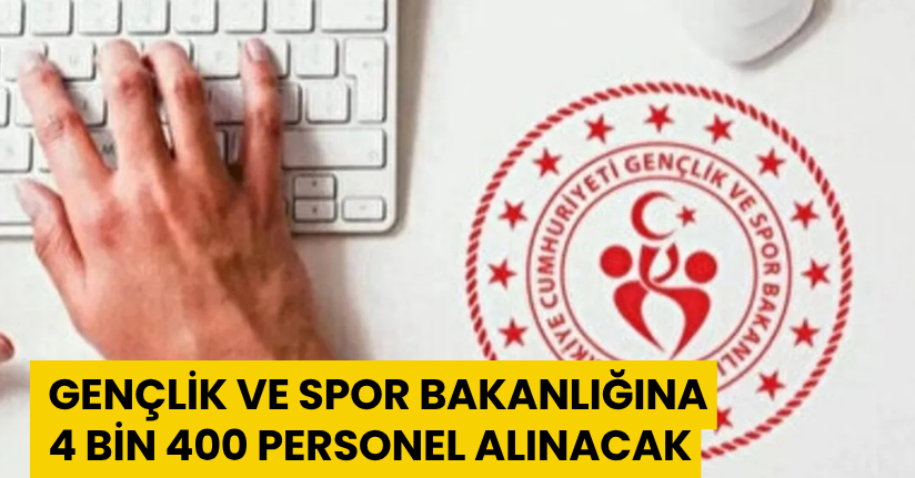 Gençlik ve Spor Bakanlığı 4 Bin 400 Personel Alacak