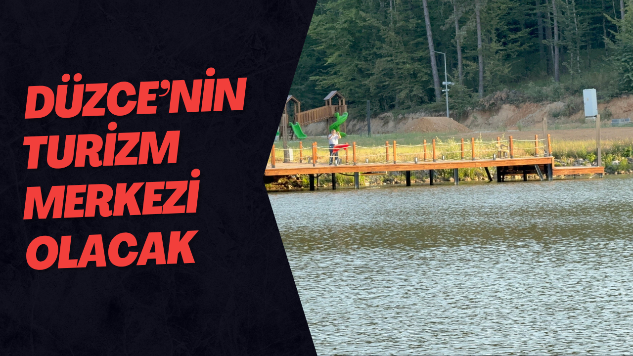 Düzce’nin Turizm Merkezi Olacak