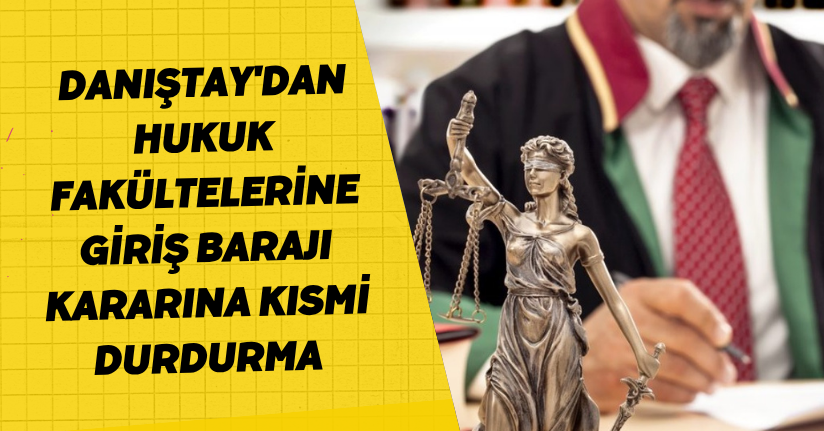 Danıştay'dan, hukuk fakültelerine giriş barajı kararına kısmi durdurma