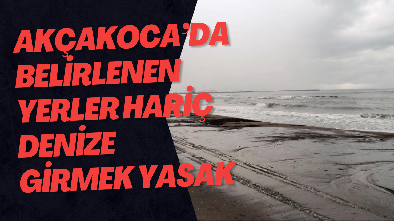 Akçakoca’da Belirlenen Yerler Hariç Denize Girmek Yasak