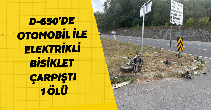 D-650’de otomobil ile elektrikli bisiklet çarpıştı: 1 ölü