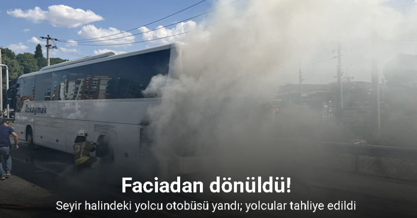 Seyir halindeki yolcu otobüsü yandı; yolcular tahliye edildi
