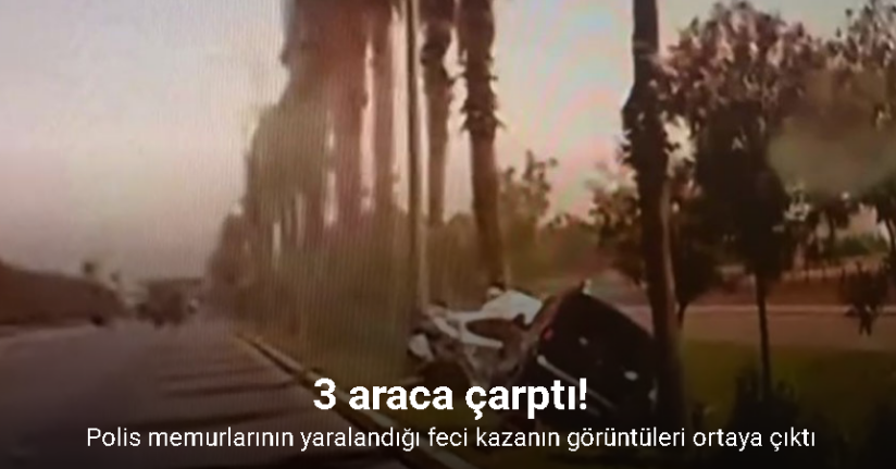 Polis memurlarının yaralandığı feci kazanın görüntüleri ortaya çıktı