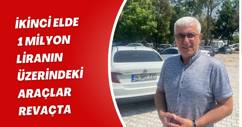 İkinci elde 1 milyon liranın üzerindeki araçlar revaçta