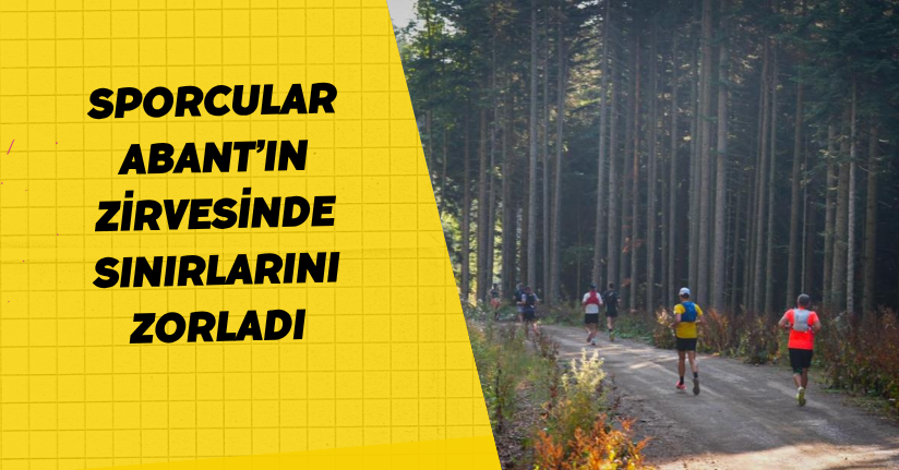  Sporcular Abant’ın zirvesinde sınırlarını zorladı