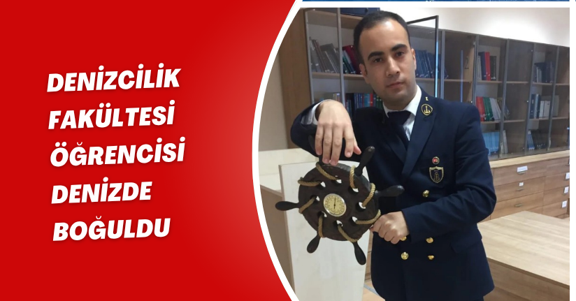 Denizcilik fakültesi öğrencisi denizde boğuldu