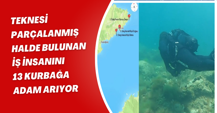 Teknesi parçalanmış halde bulunan iş insanını 13 kurbağa adam arıyor