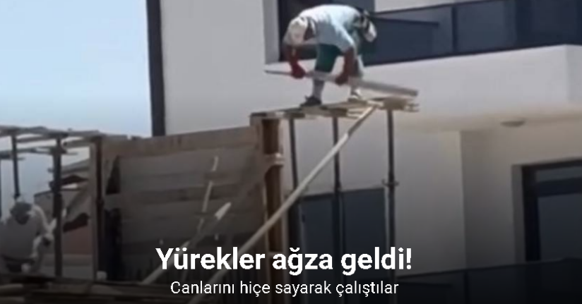 İnşaat işçilerinin tehlikeli çalışması kameraya yansıdı