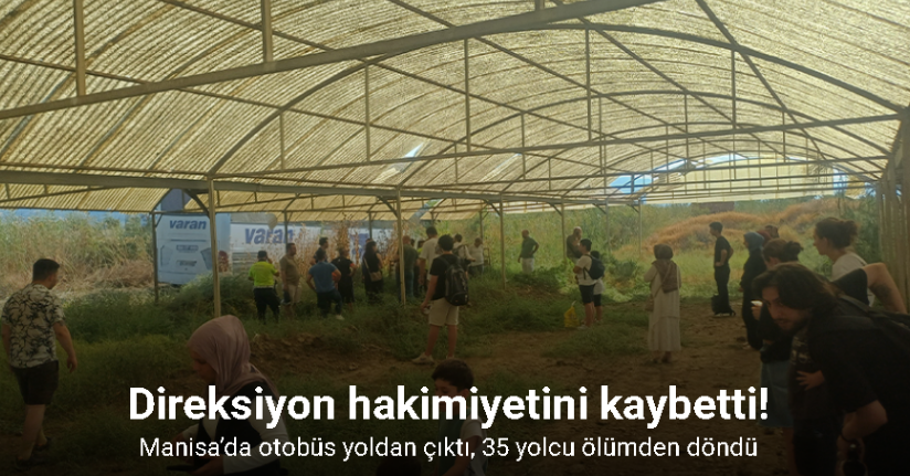 Manisa’da otobüs yoldan çıktı, 35 yolcu ölümden döndü