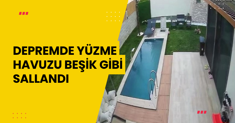 Depremde yüzme havuzu beşik gibi sallandı