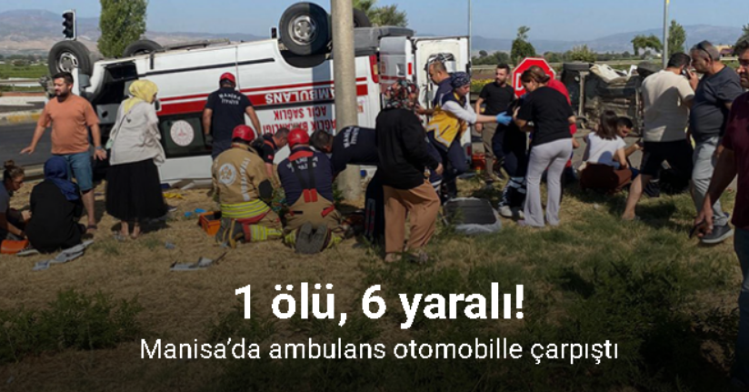 Manisa'daki ambulans kazasında 1 kişi hayatını kaybetti