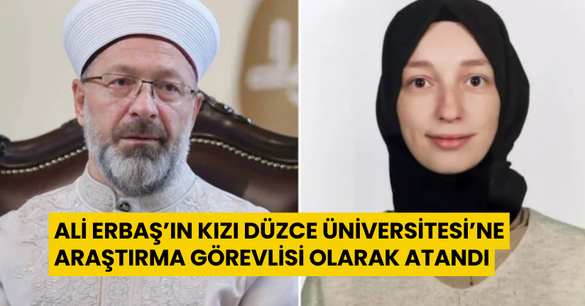 Ali Erbaş’ın Kızı Düzce Üniversitesi’ne Araştırma Görevlisi Olarak Atandı