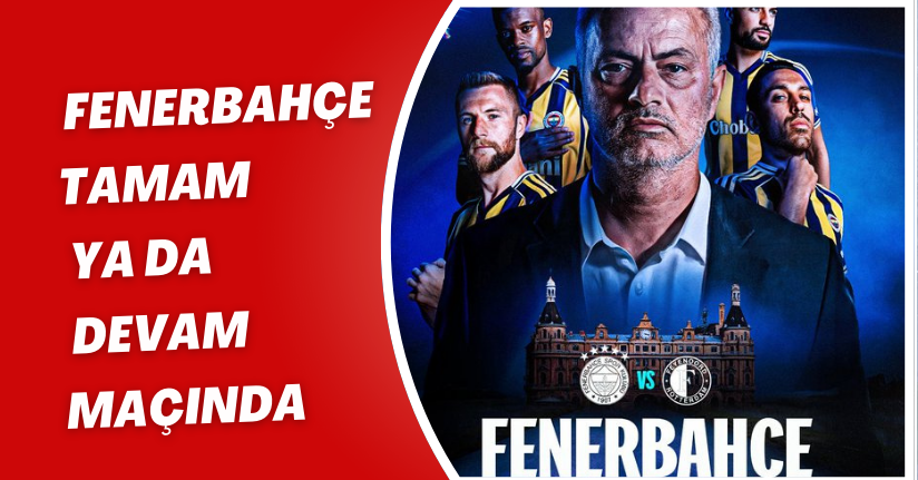 Fenerbahçe Tamam Ya da Devam Maçında