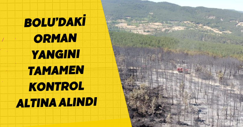 Bolu’daki orman yangını tamamen kontrol altına alındı