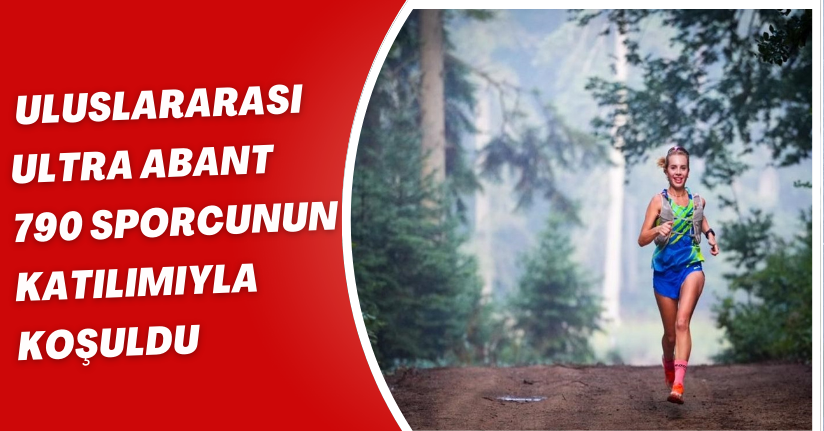 Uluslararası Ultra Abant 790 sporcunun katılımıyla koşuldu 