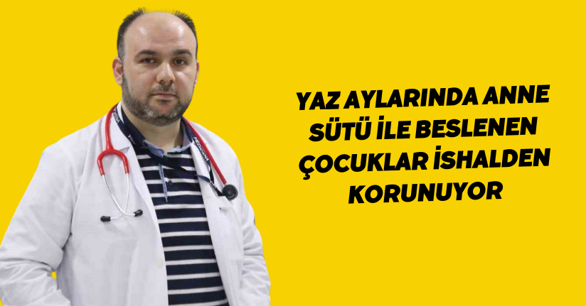 Yaz aylarında anne sütü ile beslenen çocuklar ishalden korunuyor