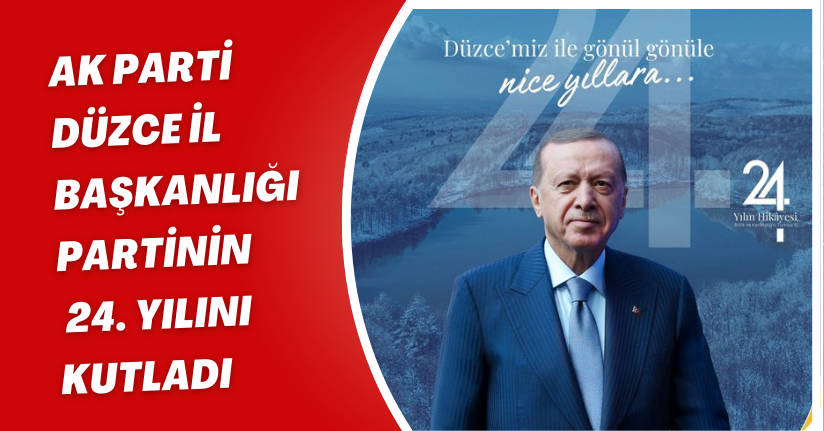 AK Parti Düzce İl Başkanlığı, Partinin 24. Yılını Kutladı