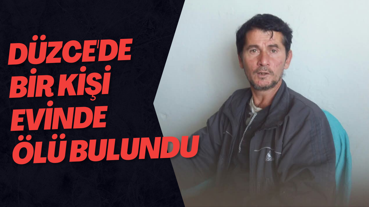 Düzce'de Bir Kişi Evinde Ölü Bulundu