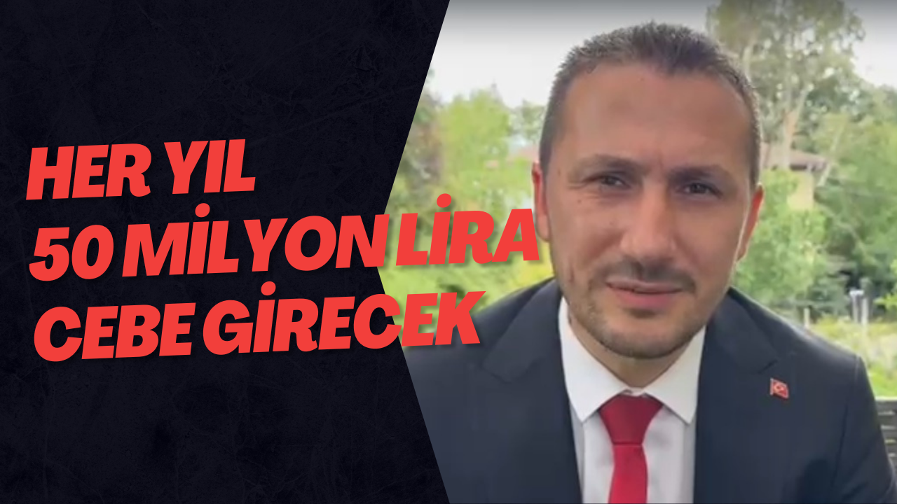 Her Yıl 50 Milyon Lira Cebe Girecek