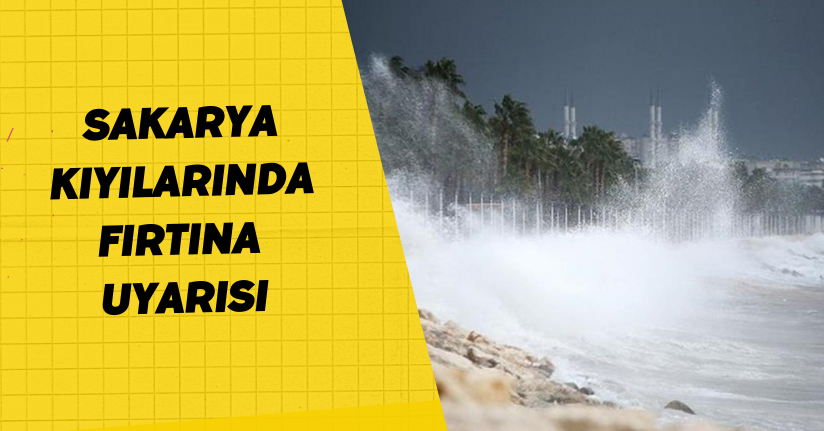 Sakarya kıyılarında fırtına uyarısı