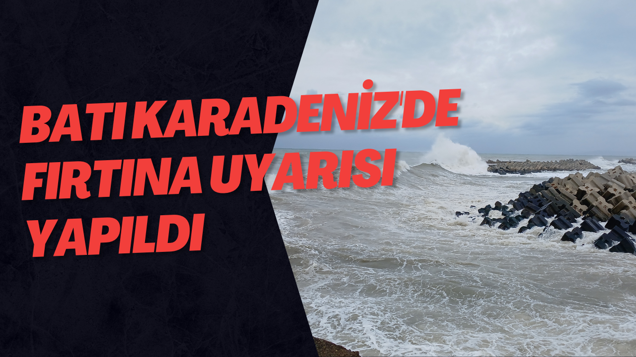 Batı Karadeniz'de Fırtına Uyarısı Yapıldı
