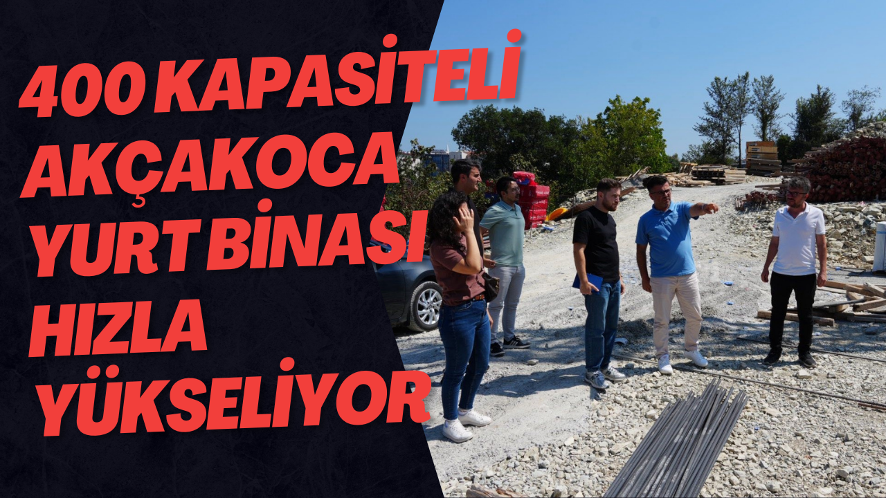 400 Kapasiteli Akçakoca Yurt Binası Hızla Yükseliyor