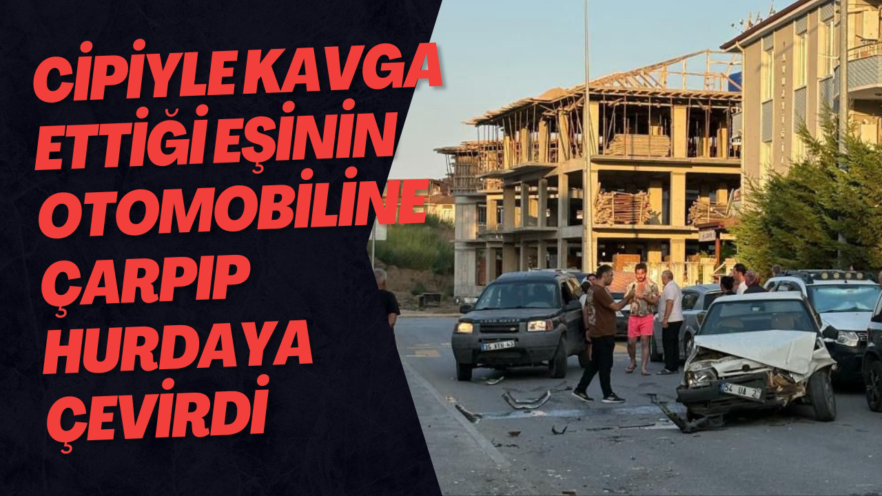 Cipiyle Kavga Ettiği Eşinin Otomobiline Çarpıp Hurdaya Çevirdi