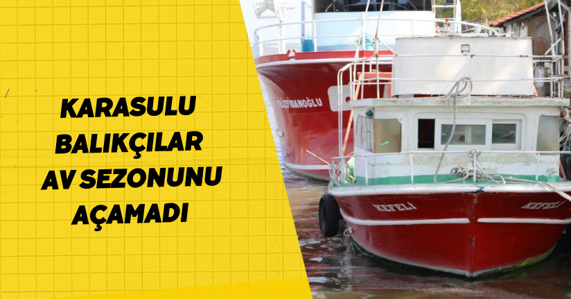 Karasulu balıkçılar, av sezonunu açamadı