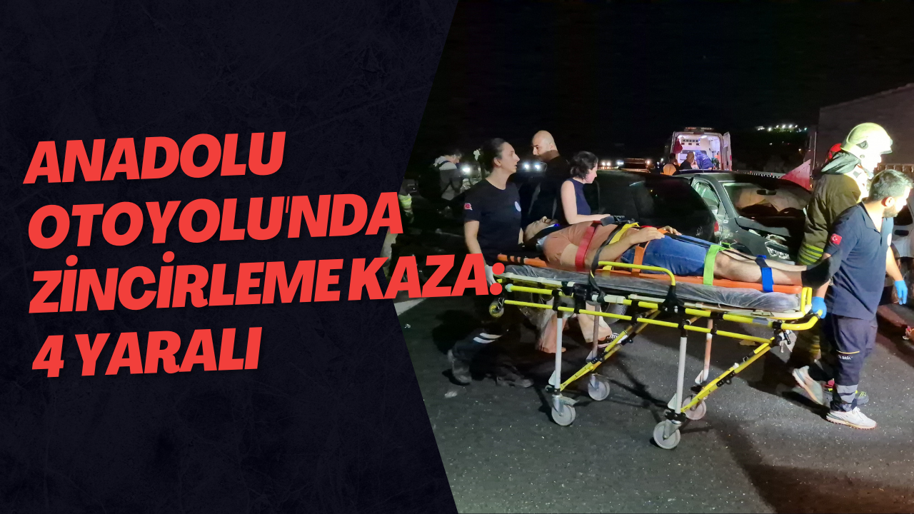 Anadolu Otoyolu'nda Zincirleme Kaza: 4 Yaralı