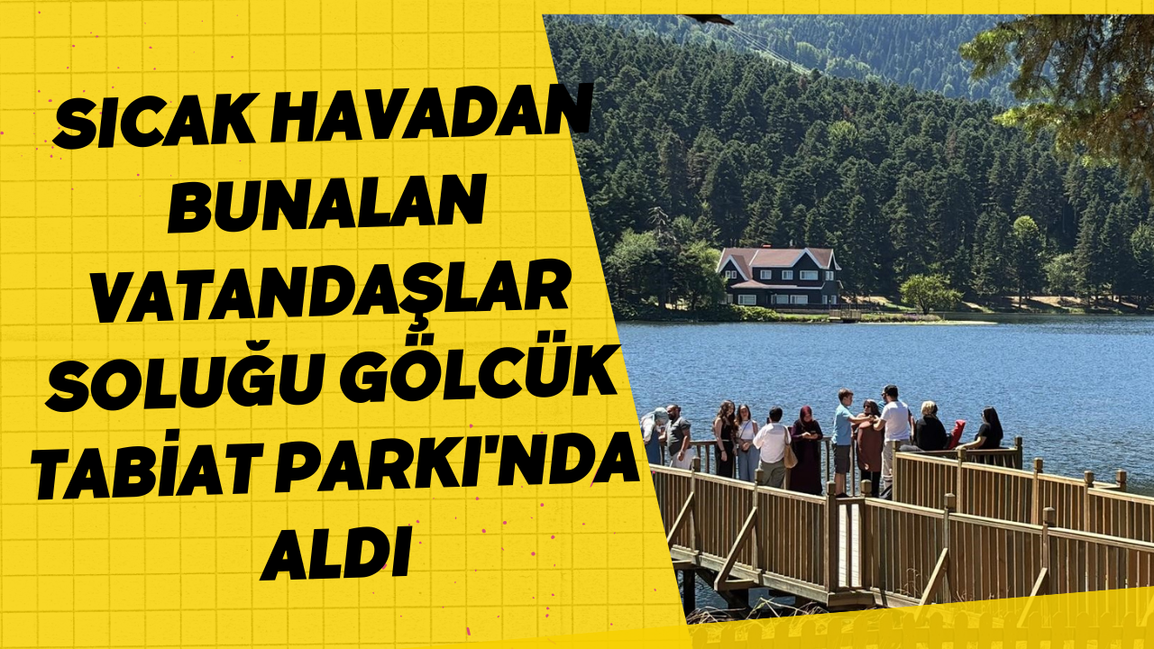 Sıcak Havadan Bunalan Vatandaşlar Soluğu Gölcük Tabiat Parkı'nda Aldı