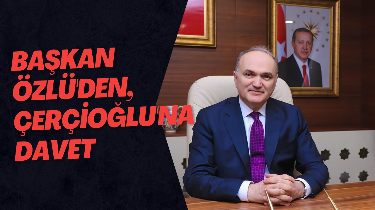 Başkan Özlü'den, Çerçioğlu'na Davet