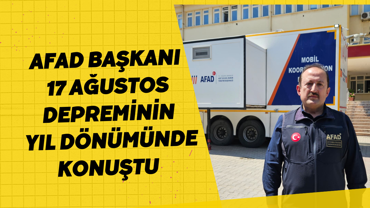 AFAD Başkanı Ali Hamza Pehlivan, 17 Ağustos Depreminin Yıl Dönümünde Konuştu   