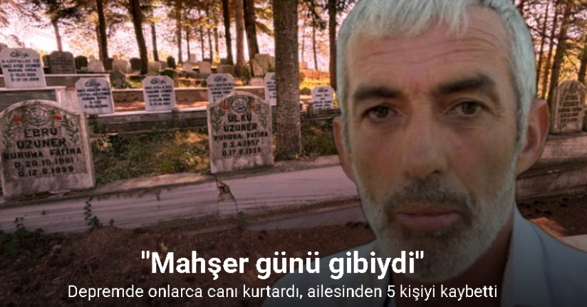 Depremde onlarca canı kurtardı, ailesinden 5 kişiyi kaybetti: 