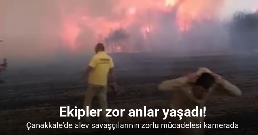 Çanakkale’de alev savaşçılarının zorlu mücadelesi kamerada
