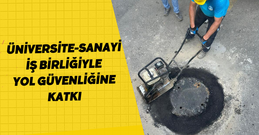 Üniversite-sanayi iş birliğiyle yol güvenliğine katkı