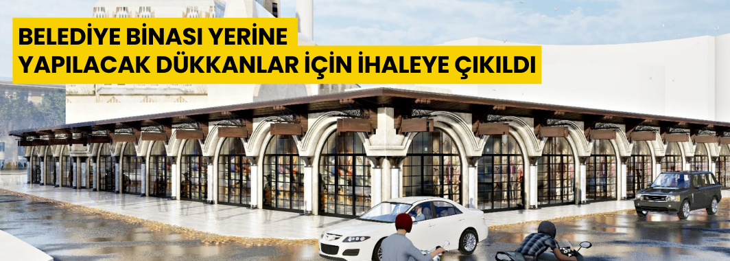 Belediye Binası Yerine Yapılacak Dükkanlar İçin İhaleye Çıkıldı