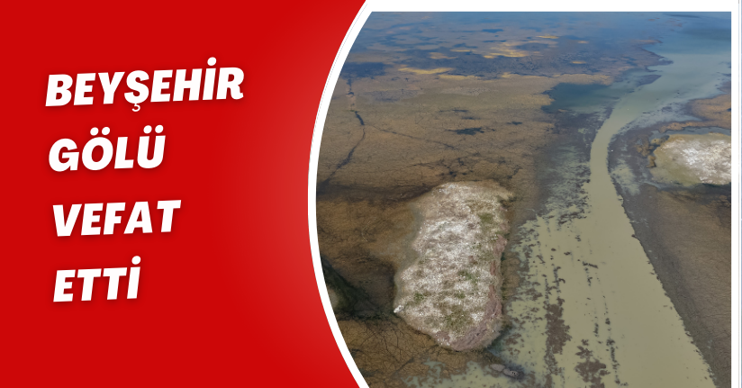Beyşehir Gölü vefat etti