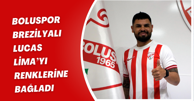Boluspor Brezilyalı Lucas Lima’yı renklerine bağladı