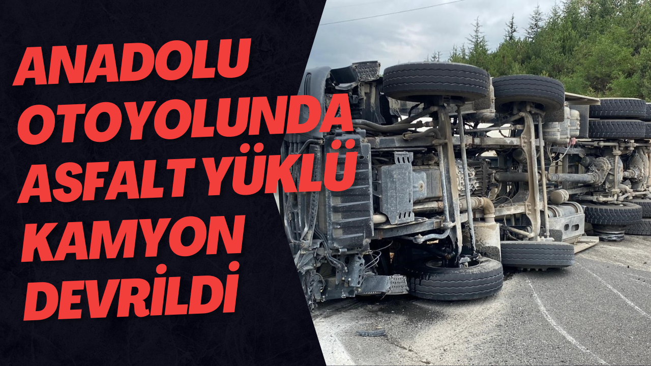 Anadolu Otoyolunda Asfalt Yüklü Kamyon Devrildi