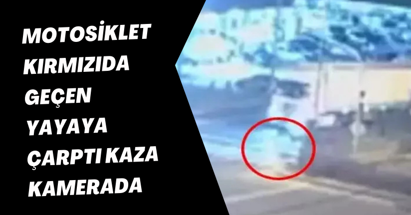 Motosiklet, Kırmızıda Geçen Yayaya Çarptı Kaza Kamerada