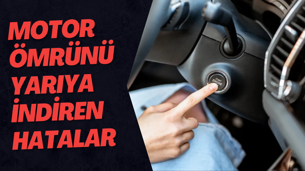 Motor Ömrünü Yarıya İndiren Hatalar