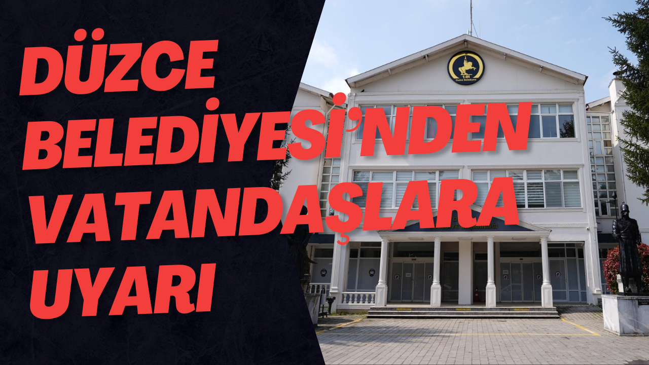 Düzce Belediyesi’nden Vatandaşlara Uyarı